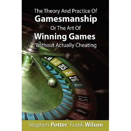 The Theory And Practice Of Gamesmanship Or The Art Of Winning Games Without Actually Cheating - Paperback