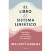 El Libro del Sistema Linfático: Optimiza Tu Salud Con El Poder del Drenaje / The Book of Lymph: Self-Care Practices to Enhance Immunity, Health, and B - Paperback