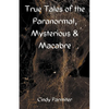 True Tales of the Paranormal, Mysterious & Macabre - Paperback