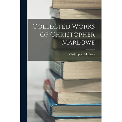 Collected Works of Christopher Marlowe - Paperback