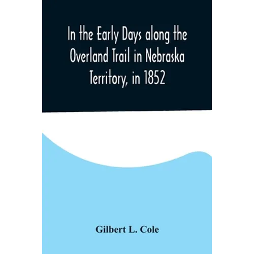 In the Early Days along the Overland Trail in Nebraska Territory, in 1852 - Paperback