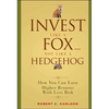 Invest Like a Fox... Not Like a Hedgehog: How You Can Earn Higher Returns with Less Risk - Hardcover