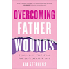 Overcoming Father Wounds - Hardcover