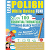 Learn Polish While Having Fun! - For Beginners: EASY TO INTERMEDIATE - STUDY 100 ESSENTIAL THEMATICS WITH WORD SEARCH PUZZLES - VOL.1 - Uncover How to - Paperback