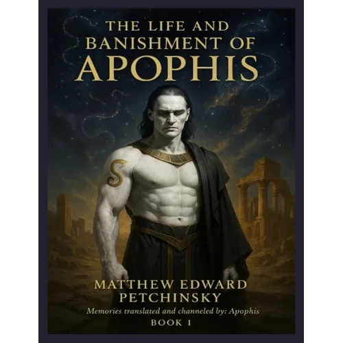 The Life and Banishment of Apophis: BOOK 1 Channeled from the memory of Apophis. - Paperback
