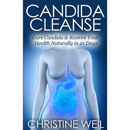 Candida Cleanse: Cure Candida & Restore Your Health Naturally in 21 Days - Paperback