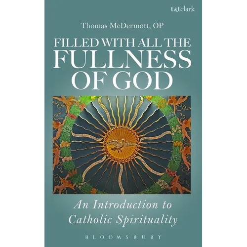 Filled with All the Fullness of God: An Introduction to Catholic Spirituality - Paperback