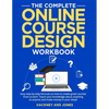 The Complete Online Course Design Workbook: Easy step-by-step formula on how to create great courses from scratch. Teach your knowledge about anything - Paperback