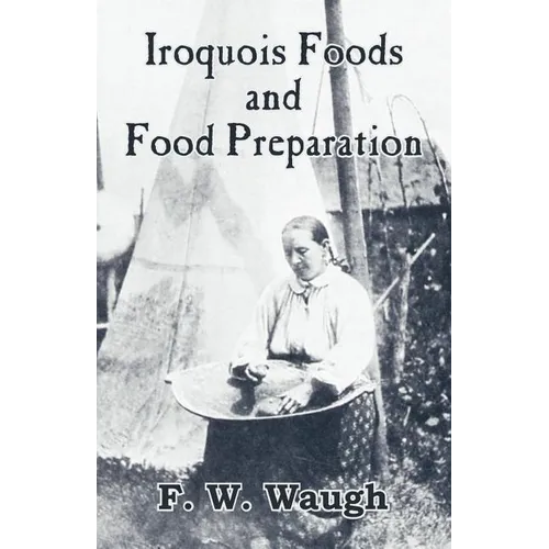 Iroquois Foods and Food Preparation - Paperback