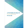 A Picture of Health: The Key to Receiving Healing - Paperback