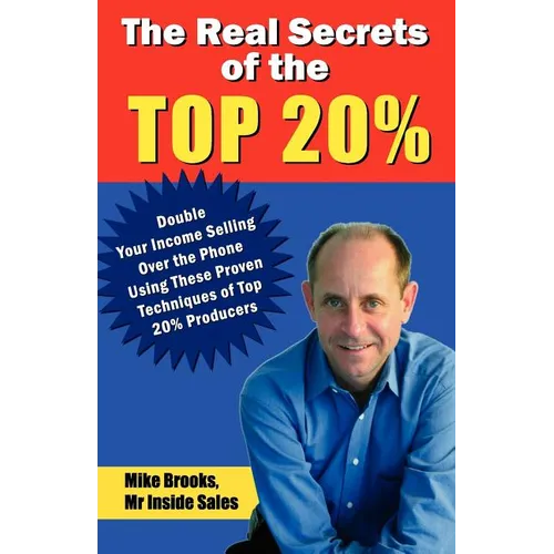 The Real Secrets of the Top 20%: How to Double Your Income Selling Over the Phone - Paperback