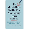 14 Must-Have Skills for Managing Your Stress: Don't Live Your Life Without Them - Hardcover