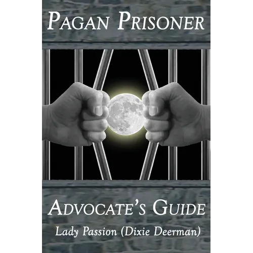 Pagan Prisoner Advocate's Guide: How to Aid & Advocate for Pagan & Wiccan Inmates & Institutionalized Persons - Paperback