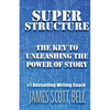 Super Structure: The Key to Unleashing the Power of Story - Paperback