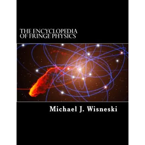 The Encyclopedia of Fringe Physics: From the Allais Effect to Zero-Point Energy - Paperback
