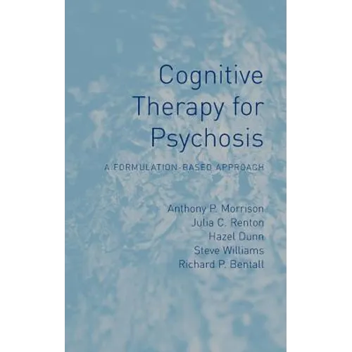 Cognitive Therapy for Psychosis: A Formulation-Based Approach - Hardcover