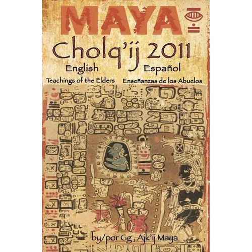 Maya Cholq'ij 2011: Teachings of the Elders/Enseñanzas de los Abuelos - Paperback