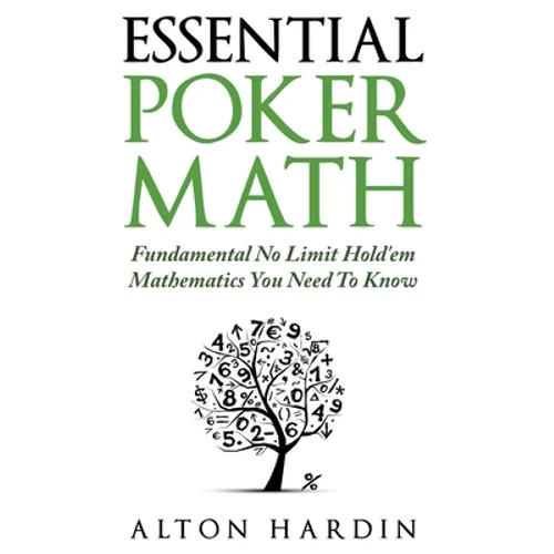 Essential Poker Math: Fundamental No Limit Hold'em Mathematics You Need To Know - Paperback