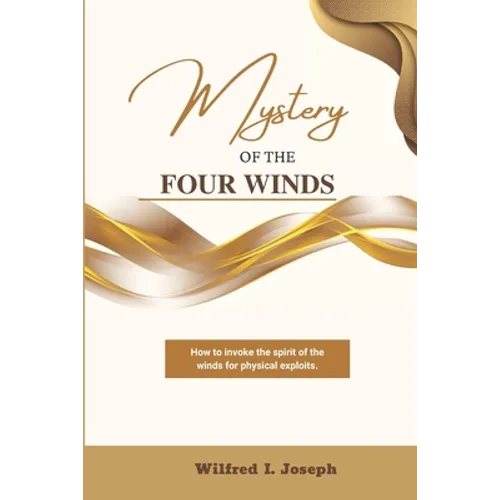 Mystery of the Four Winds: How To Invoke the Spirit of the Winds for Physical Exploits - Paperback