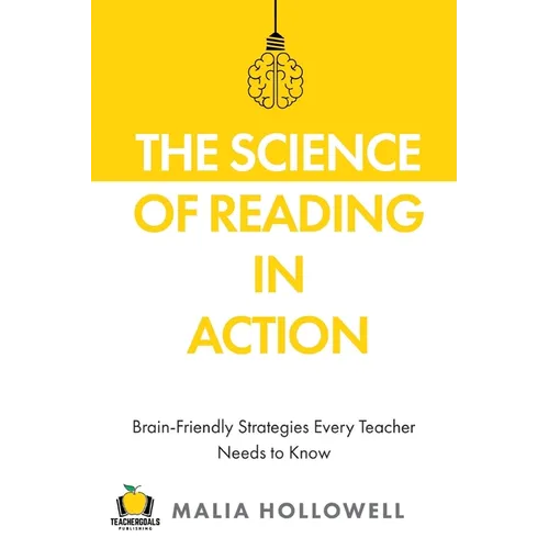 The Science of Reading in Action: Brain-Friendly Strategies Every Teacher Needs to Know - Paperback