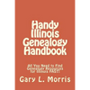 Handy Illinois Genealogy Handbook: All You Need to Find Genealogy Resources for Illinois FAST! - Paperback