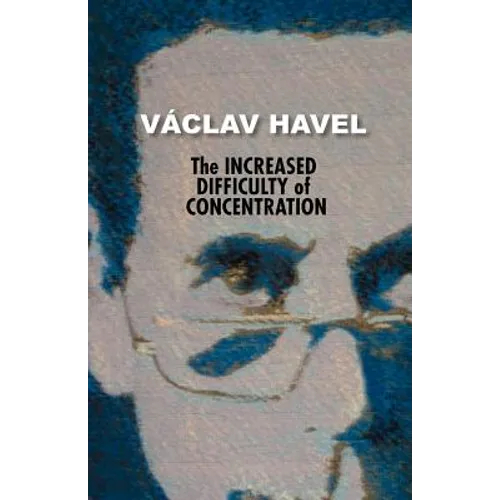 The Increased Difficulty of Concentration (Havel Collection) - Paperback