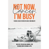 Not Now, Cancer, I'm Busy: Facing a Health Crisis in Early and Midlife - Paperback