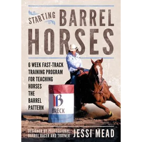 Starting Barrel Horses: 6 week fast track training program for teaching horses the barrel pattern - Paperback