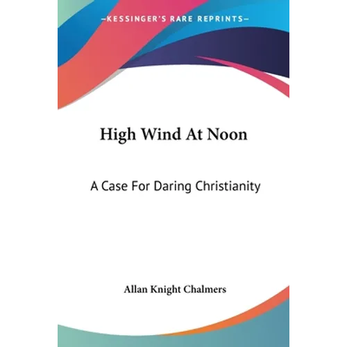 High Wind At Noon: A Case For Daring Christianity - Paperback