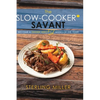 The Slow-Cooker Savant: Become a Dinner Hero 52 Weeks of the Year! - Hardcover