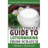 The Ultimate Guide To Lotion Making From Scratch: A Simple Guide To Making Soap At Home (The DIY Series) - Paperback