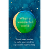 What a Wonderful World: Good News Stories to Calm Your Mind for a Peaceful Night's Sleep - Hardcover