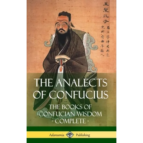The Analects of Confucius: The Books of Confucian Wisdom - Complete (Hardcover) - Hardcover