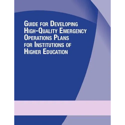 Guide for Developing High-Quality Emergency Operations Plans for Institutions of Higher Education - Paperback