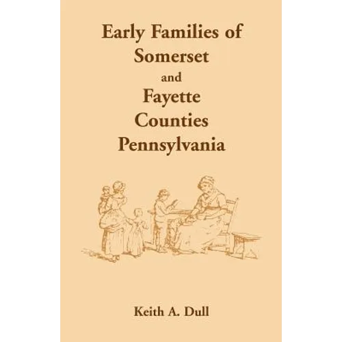 Early Families of Somerset and Fayette Counties, Pennsylvania - Paperback