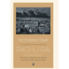 Picturing Time: The Greatest Photographs of Raghu Rai - Hardcover