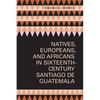 Natives, Europeans, and Africans in Sixteenth-Century Santiago de Guatemala - Paperback