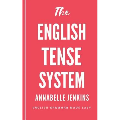 The English Tense System: English Grammar Made Easy - Paperback