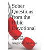 Sober Questions from the Bible Devotional: Volume One - Paperback