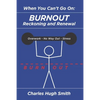 When You Can't Go On: Burnout, Reckoning and Renewal - Paperback