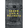 Learn Like a Polymath: How to Teach Yourself Anything, Develop Multidisciplinary Expertise, and Become Irreplaceable - Paperback