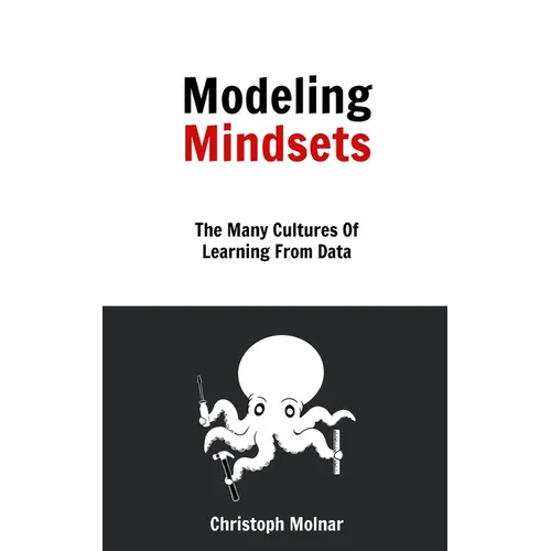 Modeling Mindsets: The Many Cultures Of Learning From Data - Paperback