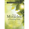 Seven Miracles of Prevailing Praise: Proven Steps for Getting God's Attention - Hardcover