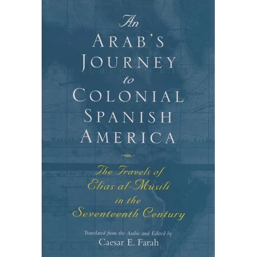 An Arab's Journey to Colonial Spanish America: The Travels of Elias Al-Mûsili in the Seventeenth Century - Paperback