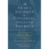 An Arab's Journey to Colonial Spanish America: The Travels of Elias Al-Mûsili in the Seventeenth Century - Paperback