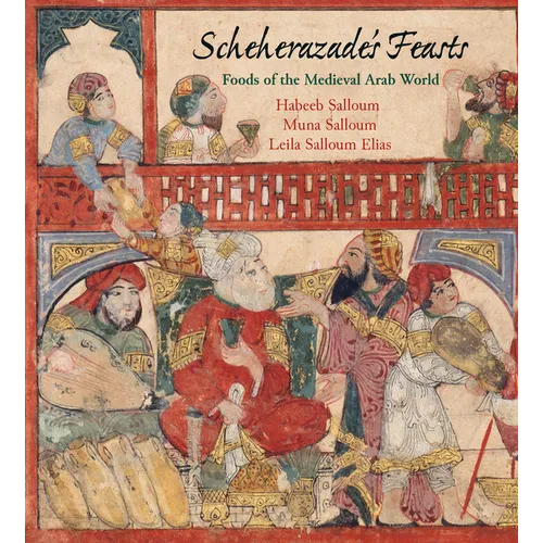 Scheherazade's Feasts: Foods of the Medieval Arab World - Paperback