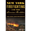 New York Firefighting & the American Revolution: Saving Colonial Gotham from Incineration - Hardcover