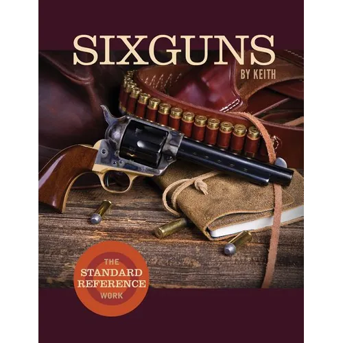 Sixguns by Keith: The Standard Reference Work - Paperback