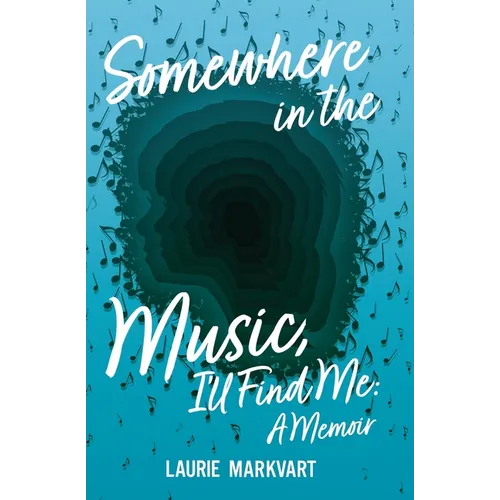 Somewhere in the Music, I'll Find Me: a Memoir - Paperback