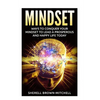 Mindset: Ways To Conquer Your Mindset To Lead A Prosperous And Happy Life Today - Paperback